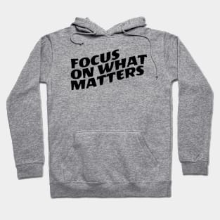 Focus On What Matters Hoodie